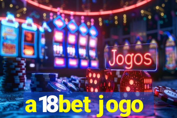 a18bet jogo